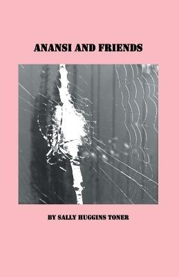 Anansi and Friends by Toner, Sally Huggins