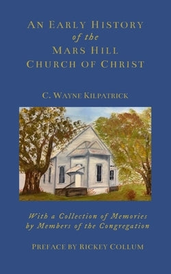 An Early History of the Mars Hills Church of Christ by Kilpatrick, Charlie W.