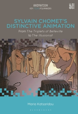 Sylvain Chomet's Distinctive Animation: From the Triplets of Belleville to the Illusionist by Katsaridou, Maria