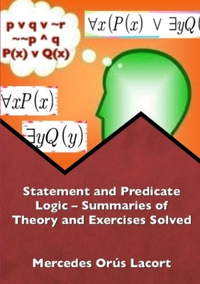 Statement and Predicate Logic - Summaries of Theory and Exercises Solved by Orús Lacort, Mercedes
