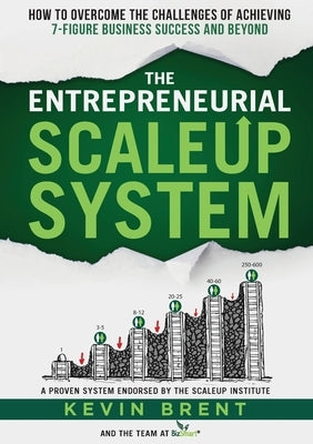 The Entrepreneurial ScaleUp System: How to overcome the challenges of achieving 7-figure business success and beyond by Brent, Kevin