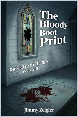 BACK ROAD MYSTERIES Book XIII: The Bloody Boot Print by Zeigler, Jimmy