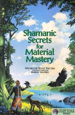 Shamanic Secrets for Material Mastery by Zoosh
