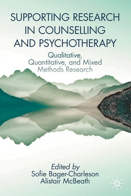 Supporting Research in Counselling and Psychotherapy: Qualitative, Quantitative, and Mixed Methods Research by Bager-Charleson, Sofie