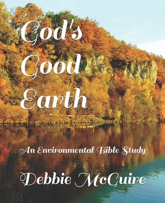 God's Good Earth: An Environmental Bible Study by McGuire, Debbie