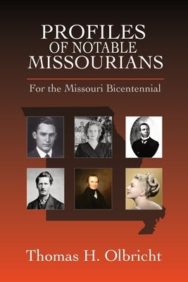Profiles of Notable Missourians: For the Missouri Bicentennial by Olbricht, Thomas H.