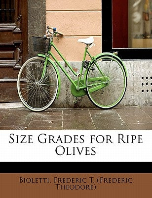 Size Grades for Ripe Olives by Frederic T. (Frederic Theodore), Biolett