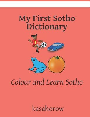 My First Sotho Dictionary: Colour and Learn Sotho by Kasahorow