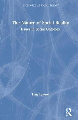 The Nature of Social Reality: Issues in Social Ontology by Lawson, Tony