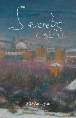 Secrets: An Oxford Tale by Anugyan, S. D.
