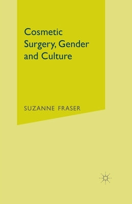 Cosmetic Surgery, Gender and Culture by Fraser, S.