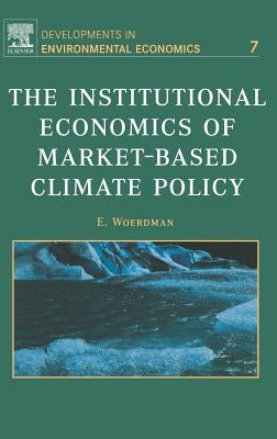The Institutional Economics of Market-Based Climate Policy: Volume 7 by Woerdman, E.