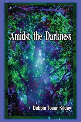 Amidst the Darkness by Kilday, Debbie Tosun