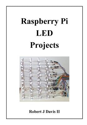 Raspberry Pi LED Projects by Davis, Robert J., II