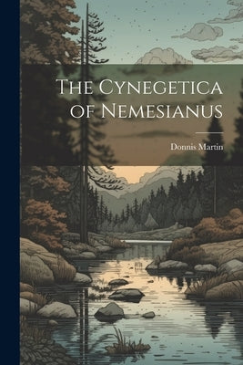 The Cynegetica of Nemesianus by Martin, Donnis