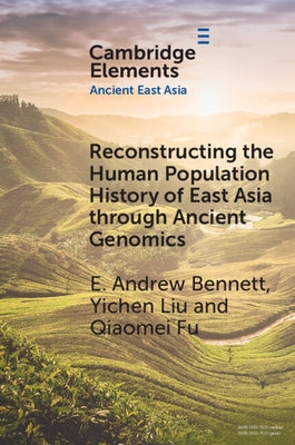 Reconstructing the Human Population History of East Asia Through Ancient Genomics by Bennett, Andrew E.