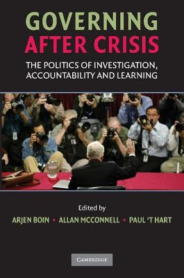 Governing after Crisis by Boin, Arjen