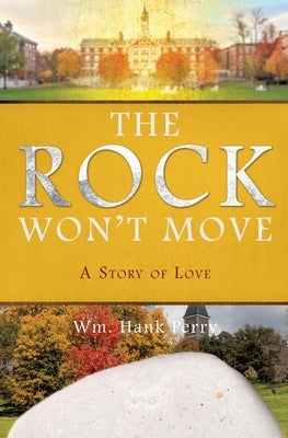 The Rock Won't Move: A Story of Love by Perry, Wm Hank