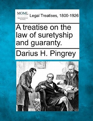 A treatise on the law of suretyship and guaranty. by Pingrey, Darius H.