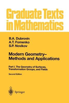 Modern Geometry -- Methods and Applications: Part I: The Geometry of Surfaces, Transformation Groups, and Fields by Burns, R. G.