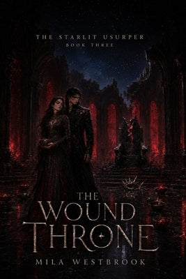 The Wound Throne: An Adult Dark Romantasy of a Broken Throne, Stolen Names, and a Love That Refused to Kneel by Westbrook, Mila