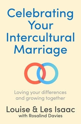 Celebrating Your Intercultural Marriage: Loving Your Differences and Growing Together by Isaac, Louise