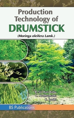 Production Technology of Drumstick (Moringa oleifera Lamk.) by Babu, R. Sri Hari