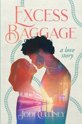 Excess Baggage: A love story... by Culliney, Jodi