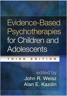 Evidence-Based Psychotherapies for Children and Adolescents by Weisz, John R.
