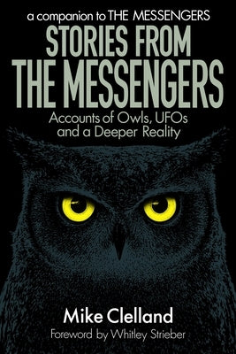 Stories from The Messengers: Accounts of Owls, UFOs and a Deeper Reality by Strieber, Whitley