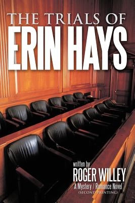 The Trials of Erin Hays: A Mystery / Romance Novel (second printing) by Willey, Roger