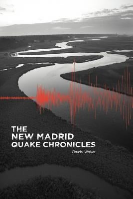 The New Madrid Quake Chronicles by Walker, Claude