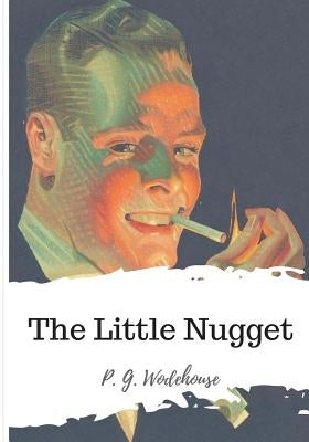 The Little Nugget by Wodehouse, P. G.