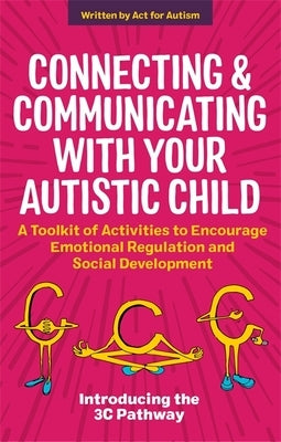 Connecting and Communicating with Your Autistic Child: A Toolkit of Activities to Encourage Emotional Regulation and Social Development by Morton, Tessa