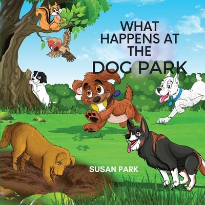 What Happens at the Dog Park by Park, Susan