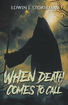 When Death Comes to Call by Stokirmas, Edwin J.