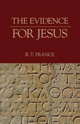 The Evidence for Jesus by France, R. T.