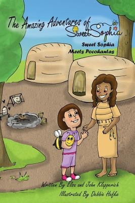 The Amazing Adventures of Sweet Sophia: Sweet Sophia Meets Pocahontas by Hefke, Debbie