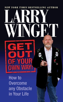 Get Out of Your Own Way: How to Overcome Any Obstacle in Your Life by Winget, Larry