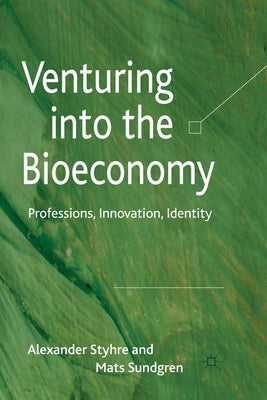 Venturing Into the Bioeconomy: Professions, Innovation, Identity by Styhre, A.