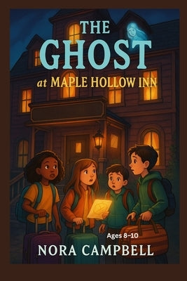 The Ghost at Maple Hollow Inn: Mystery for Kids Ages 8-10 by Campbell, Nora
