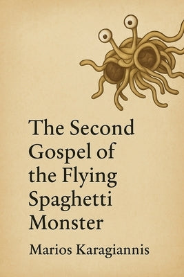 The Second Gospel of the Flying Spaghetti Monster by Karagiannis, Marios