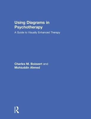 Using Diagrams in Psychotherapy: A Guide to Visually Enhanced Therapy by Boisvert, Charles M.