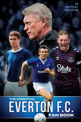 The Essential Everton F.C. Fanbook by Putnam, Graham