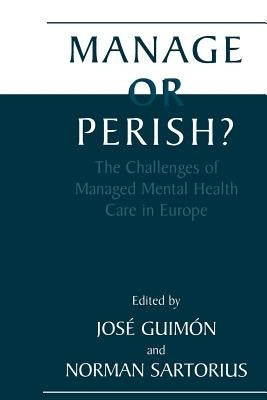 Manage or Perish?: The Challenges of Managed Mental Health Care in Europe by Guimón, José
