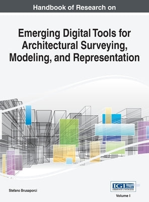 Handbook of Research on Emerging Digital Tools for Architectural Surveying, Modeling, and Representation, VOL 1 by Brusaporci, Stefano