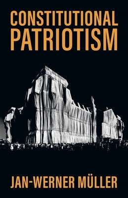 Constitutional Patriotism by Müller, Jan-Werner