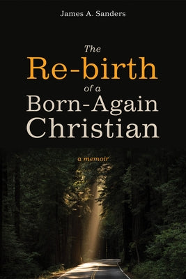 The Re-birth of a Born-Again Christian by Sanders, James A.