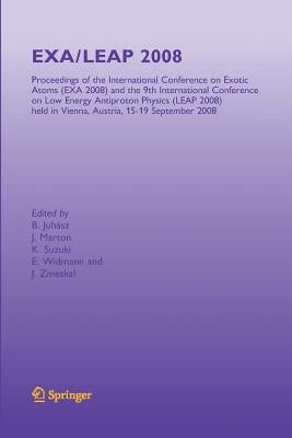 Exa/Leap 2008: Proceedings of the International Conference on Exotic Atoms and Related Topics and International Conference on Low Energy Antiproton Ph by Juhasz, Bertalan