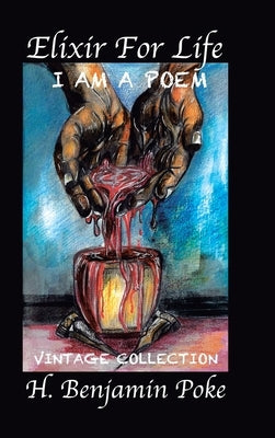 Elixir for Life: I Am a Poem...... Vintage Collection H. Benjamin Poke by Poke, H. Benjamin